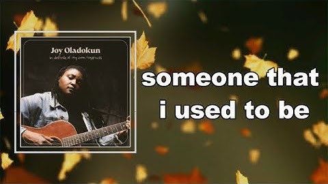 Joy Oladokun - someone that i used to be  (Lyrics)