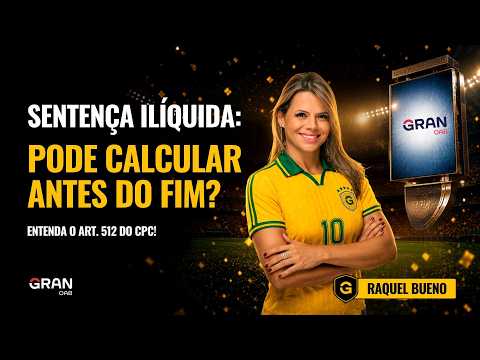 Pode Liquidar Sentença ANTES do Trânsito em Julgado? [Art. 512 do CPC]
