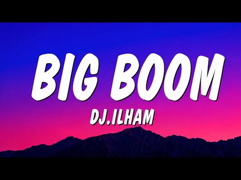 Big Boom – DJ.ILHAM (Lyrics)