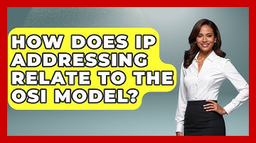 How Does IP Addressing Relate to the OSI Model? - Internet Infrastructure Explained