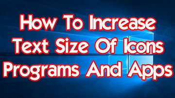 Windows 10 Tips And Tricks How To Increase Text Size Of Icons Programs And Apps