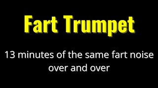 Fart Trumpet. 13 minutes of the same fart
