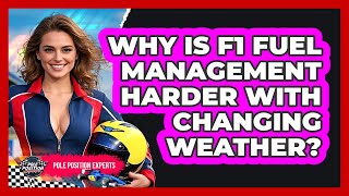 Why Is F1 Fuel Management Harder With Changing Weather? - Pole Position Experts