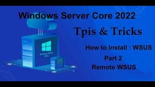 Windows Server Core 2022 Tips & Tricks - Install WSUS + Remote Managment Part 2