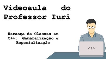 Herança de Classes em C++ (parte 1): Generalização e Especialização