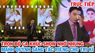 Trực tiếp, lần đầu Mạnh Quỳnh hát trọn bộ ca khúc viết cho tri kỉ ở show Nhớ Nhung ai nghe cũng khóc