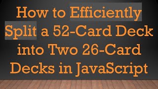 How to Efficiently Split a 52-Card Deck into Two 26-Card Decks in JavaScript screenshot 5