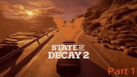 State of Decay 2 Walkthrough Part 1 Intro-No Commentary
