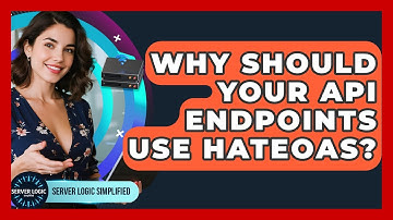 Why Should Your API Endpoints Use HATEOAS? - Server Logic Simplified