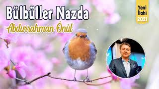 Bülbüller Nazda - Abdurrahman Önül