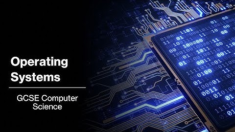 Operating Systems - GCSE Computer Science