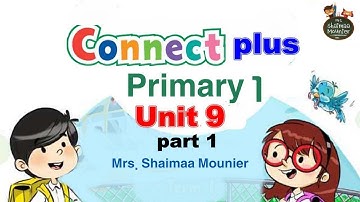 Connect Plus 1 unit 9 part 1|كونكت بلس لاولي ابتدائي الدرس التاسع الجزء الاول