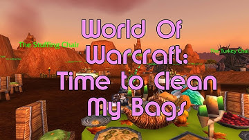 World of Warcraft: Clean Your Bags!!!!!