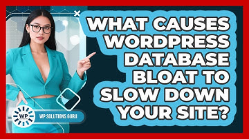 What Causes WordPress Database Bloat To Slow Down Your Site? - WP Solutions Guru