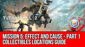Titanfall 2 - Effect and Cause: Part 1 Collectibles Locations Guide (Mission 5)