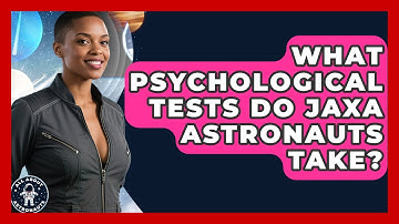 What Psychological Tests Do JAXA Astronauts Take? - All About Astronauts