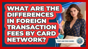 What Are The Differences In Foreign Transaction Fees By Card Network? - Points and Perks Channel
