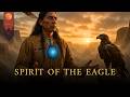 Spirit of the Eagle | Native American Spiritual Music | Ancestral Wisdom for High Vision