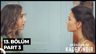Doğduğun Ev Kaderindir 13. Bölüm Part 3