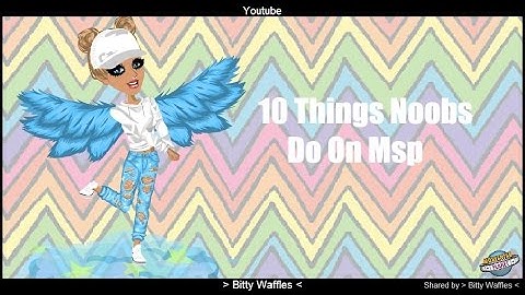 10 Things Noobs Do On Msp ♥ 1st Video