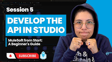 Session 5: Develop the API in Anypoint Studio | MuleSoft from Start: A Beginner