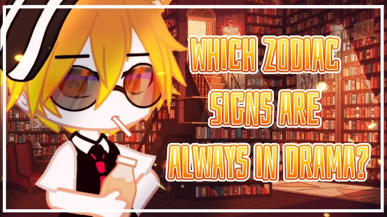 Which Zodiac Signs are always in drama?🎭[Gacha Club]