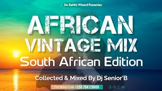 The African Vintage Mix - Dj Senior'B (South African Old Tunes)