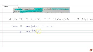 If n A.Ms are inserted between two numbers, prove that the sum of the means equidistant from t