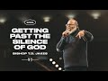 Getting Past The Silence Of God! - Bishop T.D. Jakes