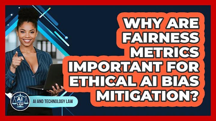 Why Are Fairness Metrics Important For Ethical AI Bias Mitigation? - AI and Technology Law