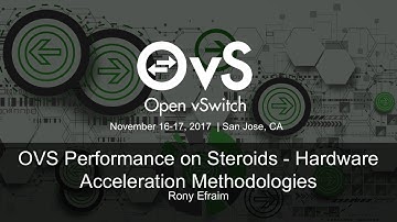 OVS Performance on Steroids - Hardware Acceleration Methodologies - Rony Efraim