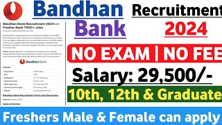 Bandhan Bank Recruitment 2024 | No Exam | No Fee | Bandhan Bank Jobs | Bank Job For Freshers 2024