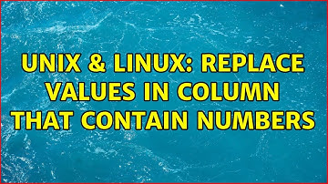 Unix & Linux: Replace values in column that contain numbers (4 Solutions!!)