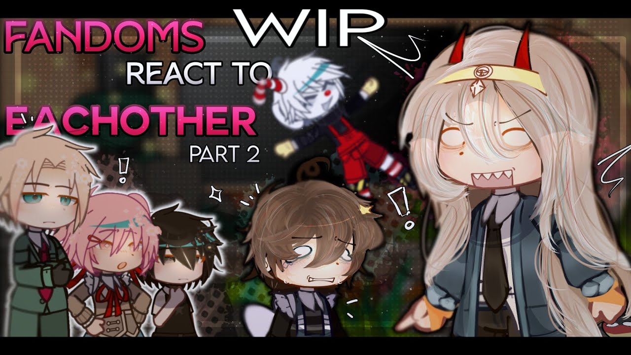 FANDOMS REACT TO EACHOTHER [] PART 2 [] WIP - YouTube