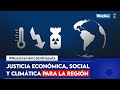 Justicia económica, climática y social para la región