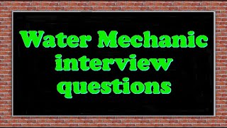 Water Mechanic interview questions