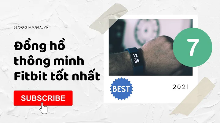 7 đồng hồ thông minh (vòng đeo tay) Fitbit tốt nhất 2021