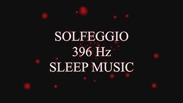 Solfeggio 396 Hz Relaxing and Sleep Music - Release Fear and Guilt