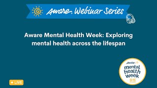 Aware Mental Health Week | Exploring mental health across the lifespan