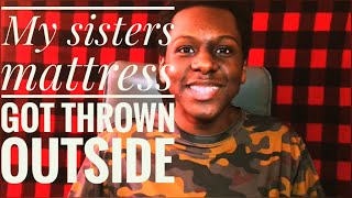 STORYTIME: THE TIME I THREW OUT MY SISTERS MATTRESS!!