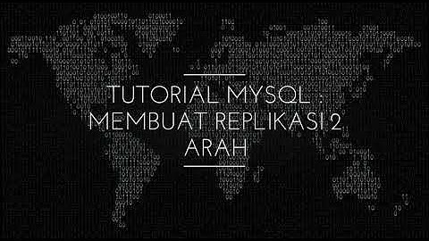 Tutorial MySQL : Proses Pembuatan Replikasi 2 Arah