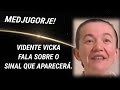 Medjugorje! Vidente Vicka Fala Do Sinal Que Aparecerá Na Colina Das Aparições.