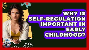 Why Is Self-regulation Important In Early Childhood? - Answers About Autism