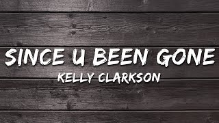 Kelly Clarkson - Since U Been Gone (Lyrics) Kelly Clarkson - Since U Been Gone (Lyrics)