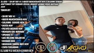DJ ADID -'ON MY WAY 41 X MASIH MENCINTAINYA NEW & SALAHMU SENDIRI'FUNKOT (RIDHO) 2024