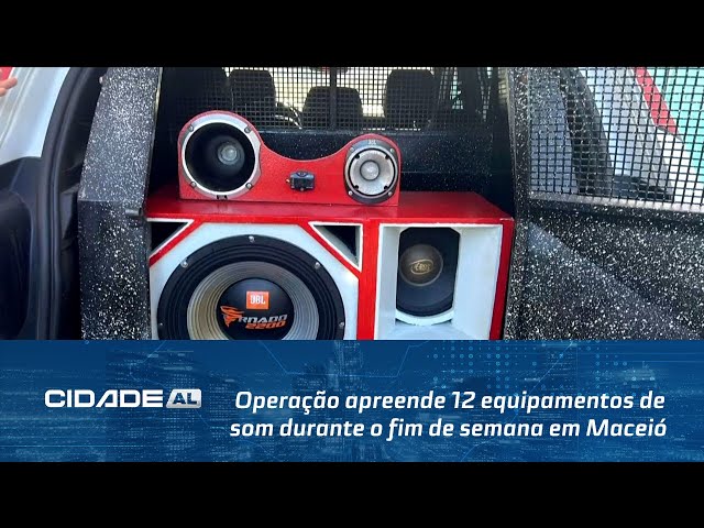 Operação apreende 12 equipamentos de som durante o fim de semana em Maceió