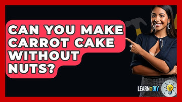 Can You Make Carrot Cake Without Nuts? - LearnToDIY360.com