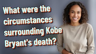 What were the circumstances surrounding Kobe Bryant's death