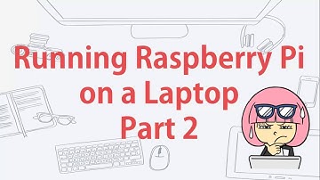 Running RaspberryPi on a Laptop - Part 2
