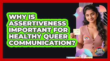Why Is Assertiveness Important For Healthy Queer Communication? - Queer Teens United